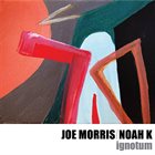 JOE MORRIS Joe Morris, Noah K : Ignotum album cover