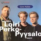 JUKKA PERKO Perko-Pyysalo Poppoo & Vesa-Matti Loiri: Uuno Kailas album cover