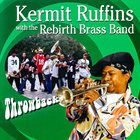 KERMIT RUFFINS Kermit Ruffins With The Rebirth Brass Band : Throwback album cover