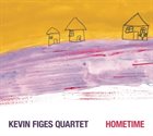 KEVIN FIGES Kevin Figes Quartet : Hometime album cover