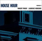 LAURENCE HOBGOOD Robert Pinsky, Laurence Hobgood : House Hour - Poemjazz II album cover