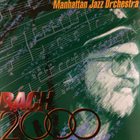 MANHATTAN JAZZ QUINTET / ORCHESTRA Manhattan Jazz Orchestra : Bach2000 (aka Back To Bach) album cover