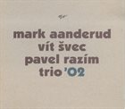 MARK AANDERUD Mark Aanderud, Vít Švec, Pavel Razím : Trio '02 album cover