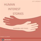 MARK ALLAWAY Mark David Allaway, Jeffrey Steven Lardner : Human Interest Stories - Marimba And Piano album cover