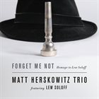 MATT HERSKOWITZ Matt Herskowitz Trio Featuring Lew Soloff : Forget Me Not - Homage Homage To Lew Soloff album cover