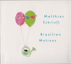 MATTHIAS SCHRIEFL Brazilian Motions album cover