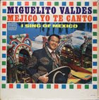 MIGUELITO VALDÉS Mexico Yo Te Canto album cover