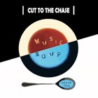 MUSIC SOUP ORGAN TRIO Cut to the Chase (as Music Soup) album cover