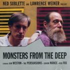 NED SUBLETTE Ned Sublette And Lawrence Weiner : Monsters From The Deep album cover