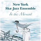 NEW YORK SKA-JAZZ ENSEMBLE In The Moment album cover