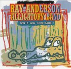 RAY ANDERSON Ray Anderson Alligatory Band : Don't Mow Your Lawn album cover