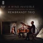 REMBRANDT FRERICHS Rembrandt Trio : A Wind Invisible Sweeps Us Through The World album cover