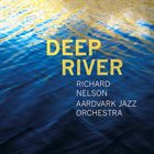 RICHARD NELSON Richard Nelson / Aardvark Jazz Orchestra : Deep River album cover