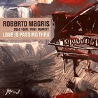 ROBERTO MAGRIS Love is Passing Thru album cover