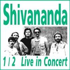 SHIVANANDA 1/2 Live in Concert album cover