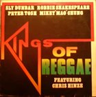 SLY DUNBAR Sly Dunbar, Robbie Shakespeare, Peter Tosh, Mikey 'Mao' Chung Featuring Chris Hinze : Kings Of Reggae album cover