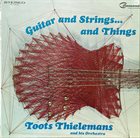 TOOTS THIELEMANS Toots Thielemans And His Orchestra : Guitar And Strings . . . And Things album cover