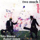 TOTO BLANKE Toto Blanke, Rudolf Dašek : Two Much ! Guitar album cover