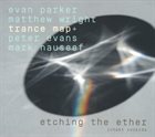 TRANCE MAP (EVAN PARKER AND MATTHEW WRIGHT) Trance Map+ : Etching The Ether album cover