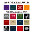 VISIONS JAZZ ENSEMBLE Across The Field - College Fight Songs Reimagined album cover