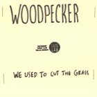 WE USED TO CUT THE GRASS Woodpecker album cover