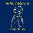 WOJTEK PILICHOWSKI Early Tapes album cover