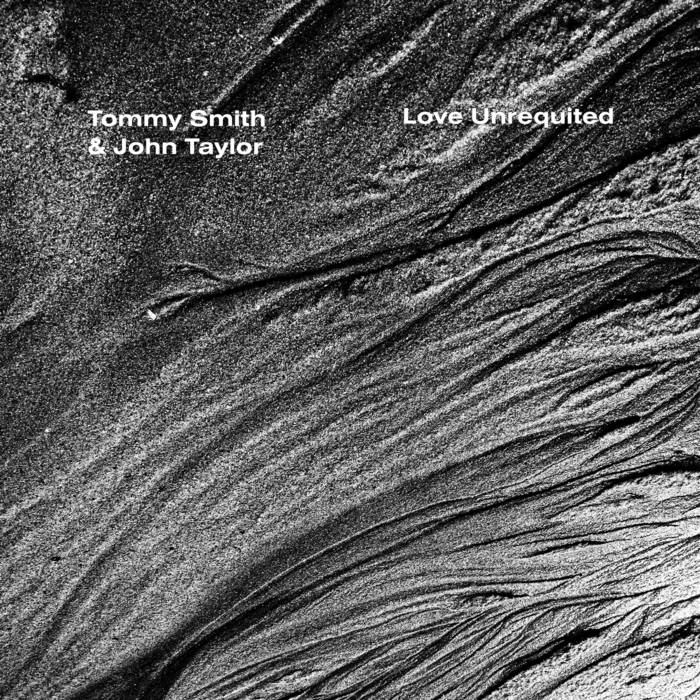 TOMMY SMITH - Tommy Smith & John Taylor : Love Unrequited cover 