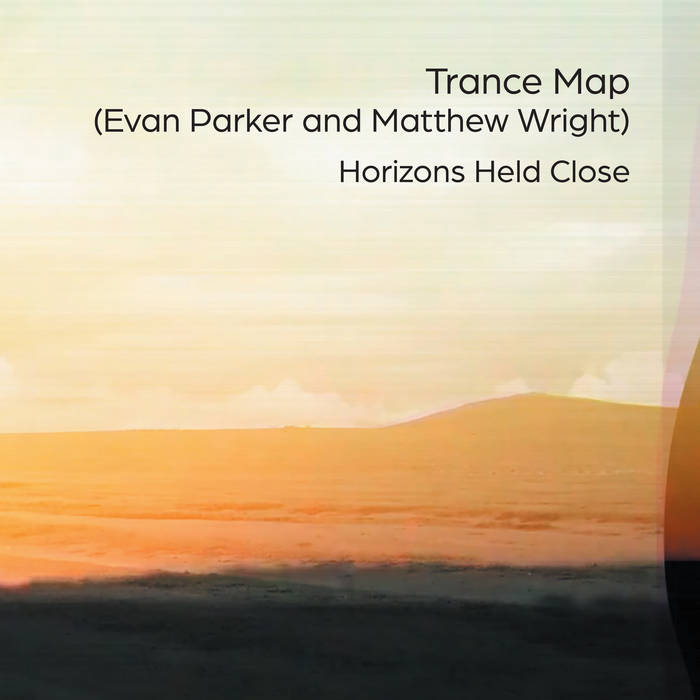 TRANCE MAP (EVAN PARKER AND MATTHEW WRIGHT) - Horizons Held Close cover 