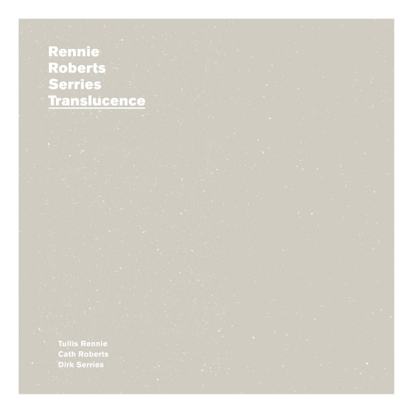 TULLIS RENNIE - Rennie / Roberts / Serries : Translucence cover 