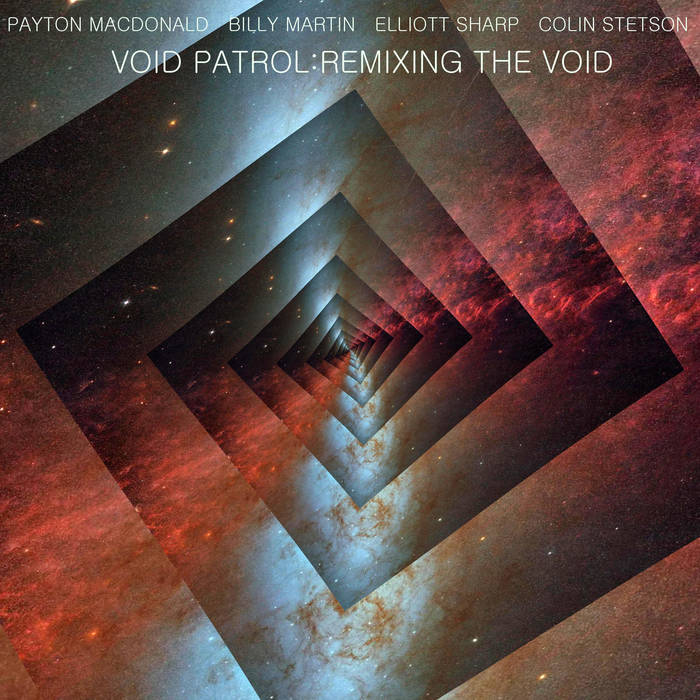 VOID PATROL (COLIN STETSON ELLIOTT SHARP BILLY MARTIN  PAYTON MACDONALD) - Remixing The Void cover 